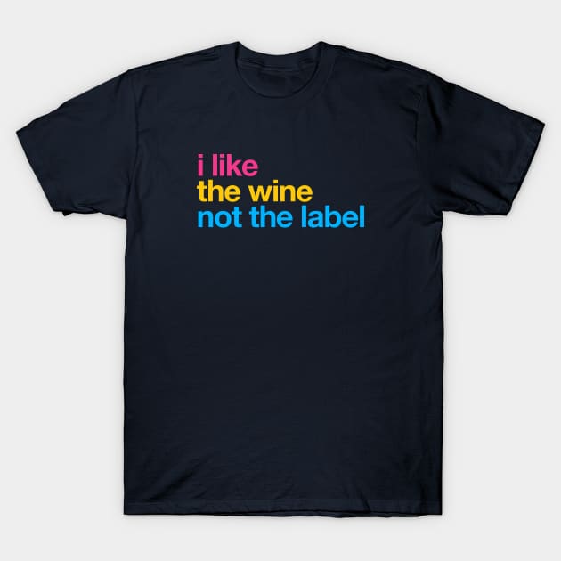 I like the wine not the label – Pansexual Pride LGBTQ Equality T-Shirt by thedesigngarden